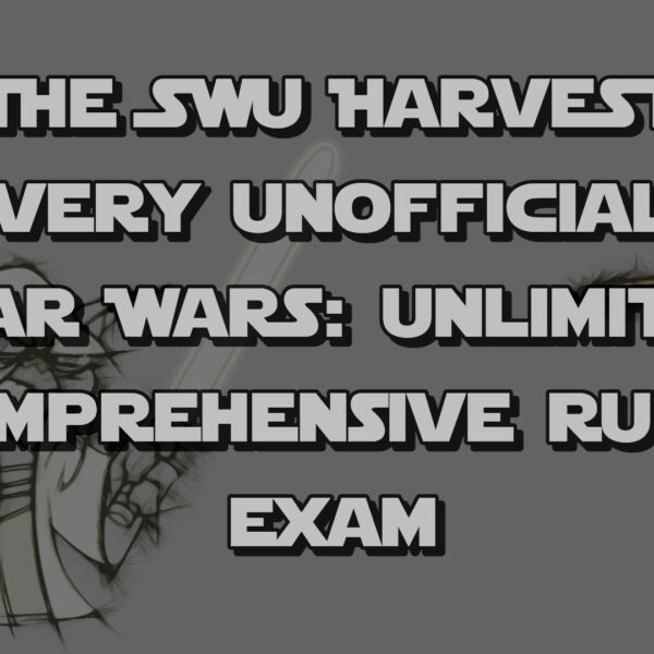 The SWU Harvest Very Unofficial Star Wars: Unlimited Comprehensive Rules Exam